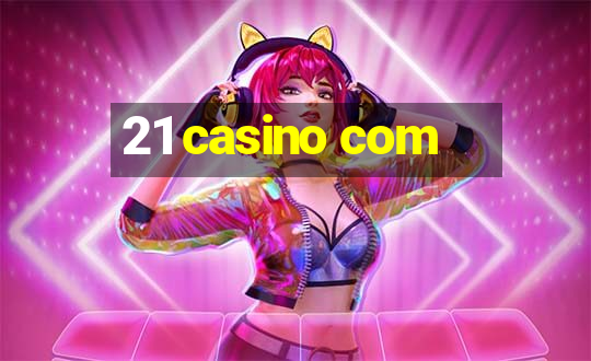 21 casino com