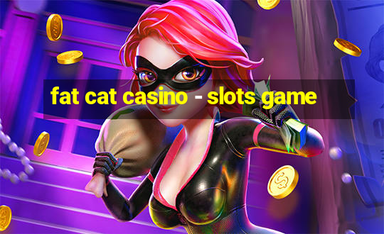 fat cat casino - slots game