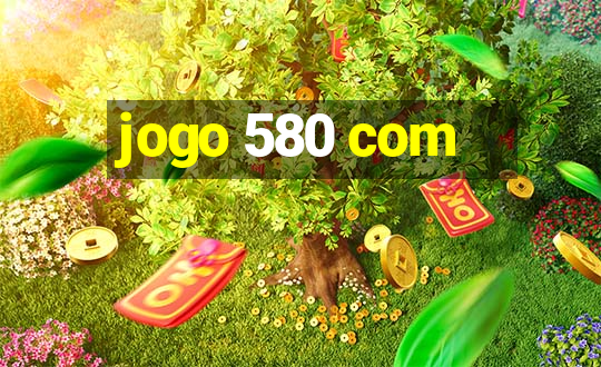 jogo 580 com