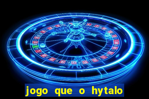 jogo que o hytalo santos joga para ganhar dinheiro