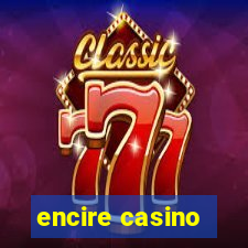 encire casino