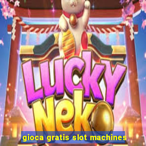 gioca gratis slot machines