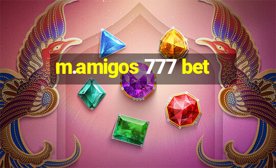 m.amigos 777 bet