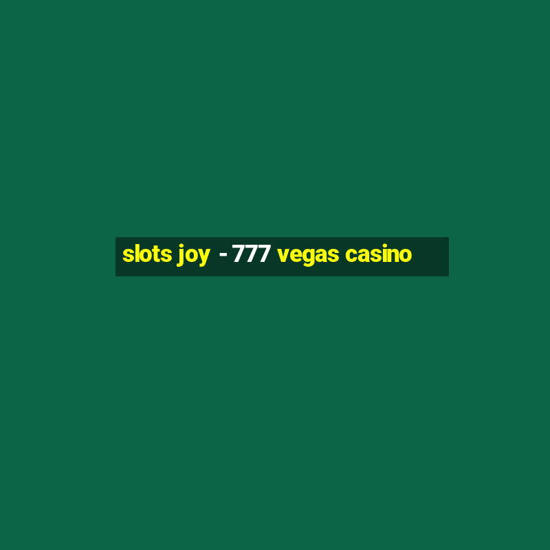 slots joy - 777 vegas casino