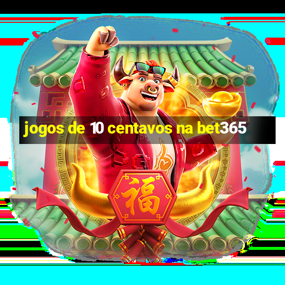 jogos de 10 centavos na bet365