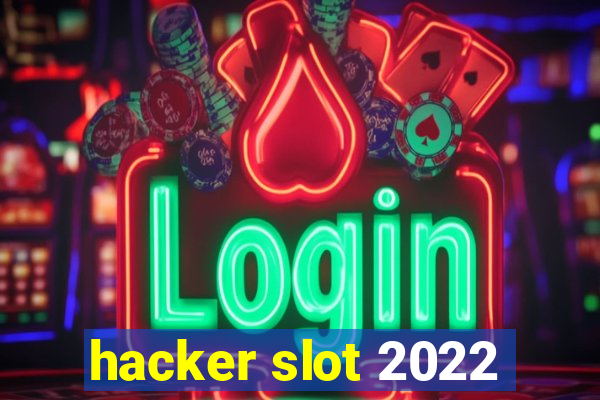 hacker slot 2022