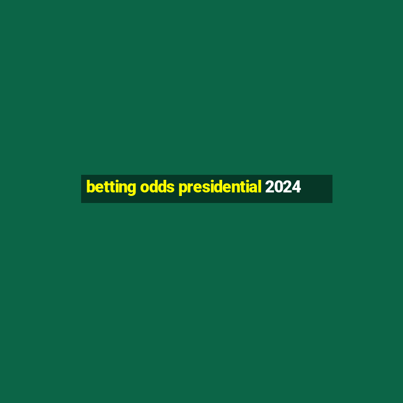 betting odds presidential 2024