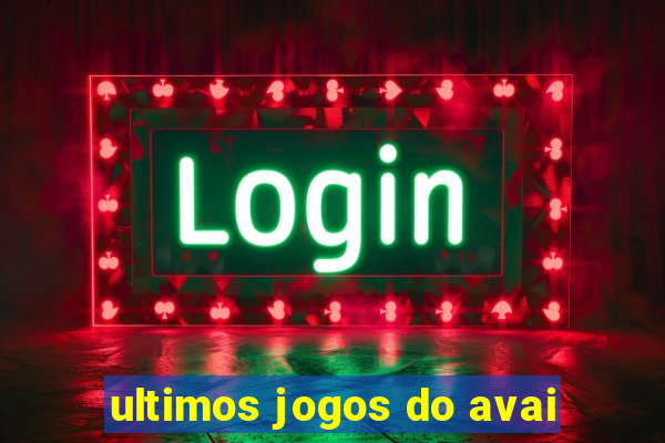 ultimos jogos do avai