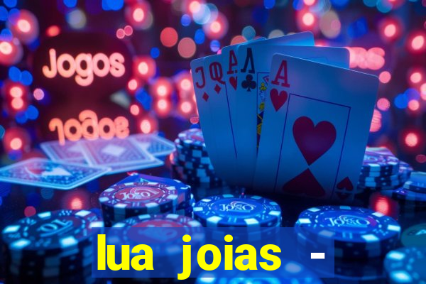 lua joias - reclame aqui