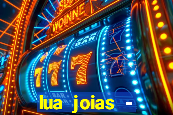 lua joias - reclame aqui