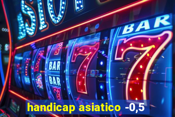 handicap asiatico -0,5