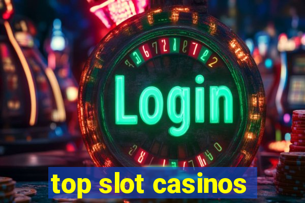 top slot casinos