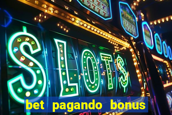 bet pagando bonus no cadastro