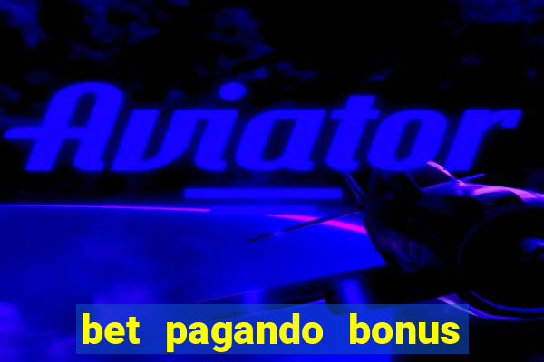 bet pagando bonus no cadastro