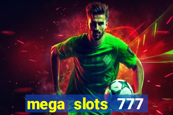 mega slots 777 casino acesso antecipado