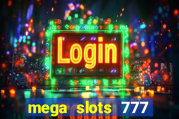 mega slots 777 casino acesso antecipado