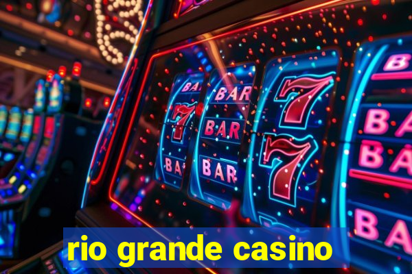 rio grande casino