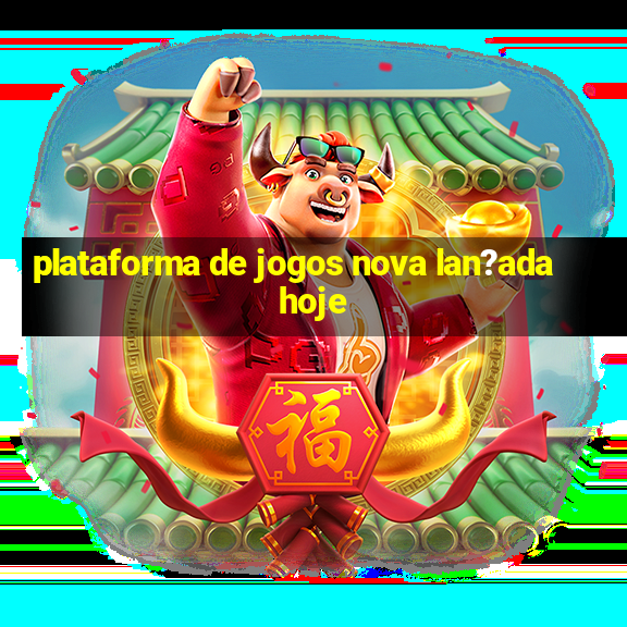 plataforma de jogos nova lan?ada hoje