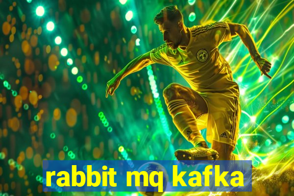 rabbit mq kafka