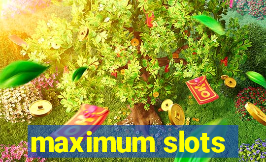 maximum slots