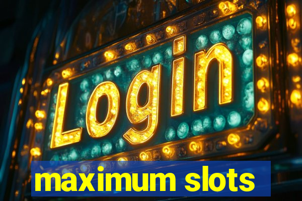 maximum slots