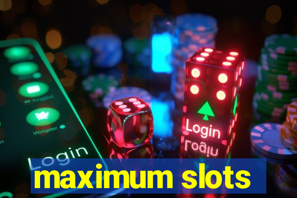 maximum slots