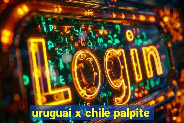 uruguai x chile palpite