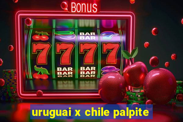 uruguai x chile palpite