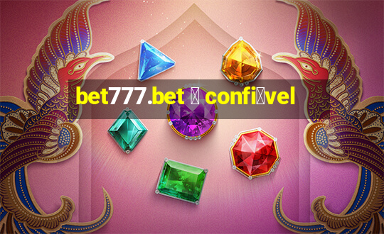 bet777.bet 茅 confi谩vel