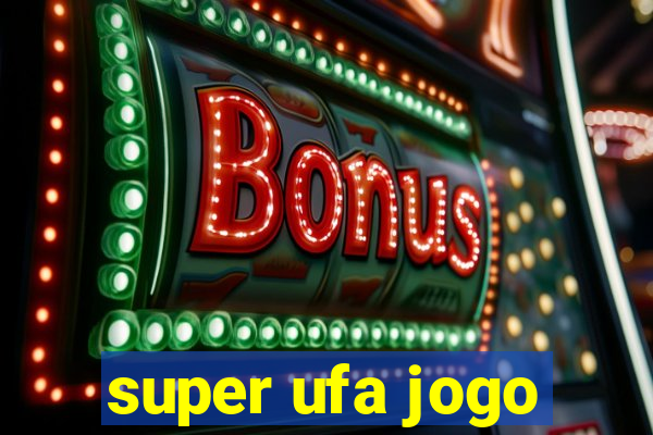 super ufa jogo