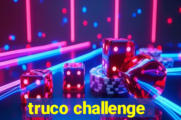 truco challenge