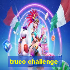 truco challenge