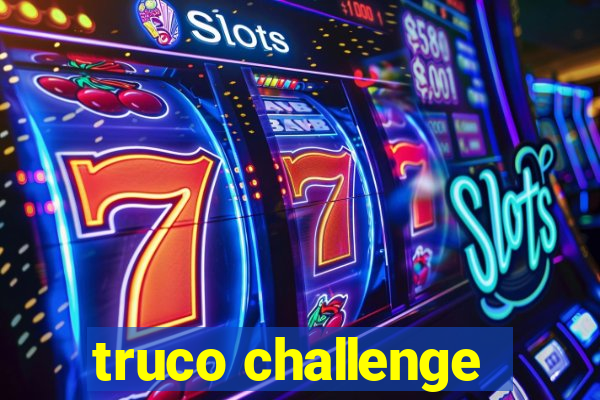 truco challenge