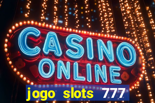 jogo slots 777 paga mesmo