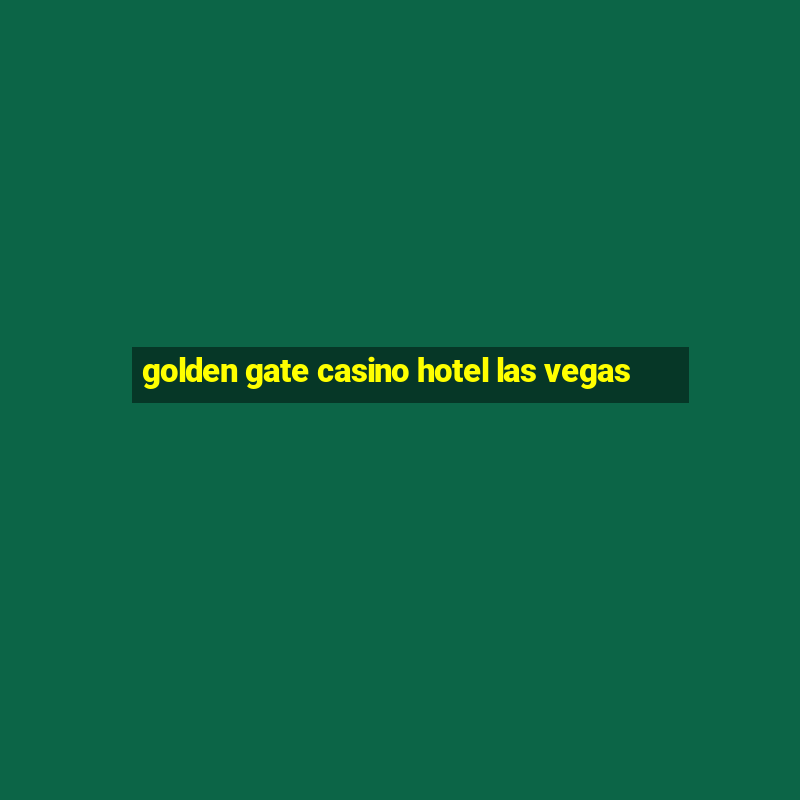 golden gate casino hotel las vegas