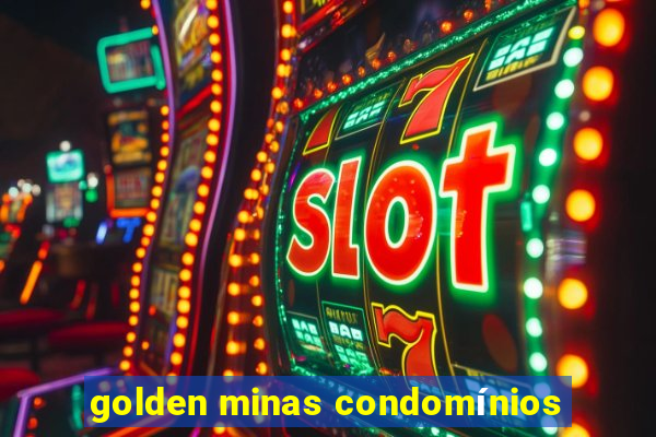 golden minas condomínios