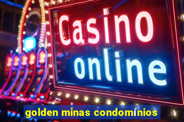 golden minas condomínios