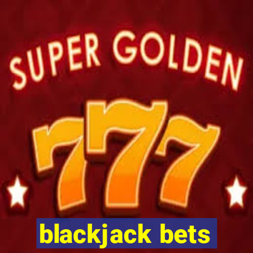 blackjack bets