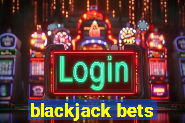 blackjack bets