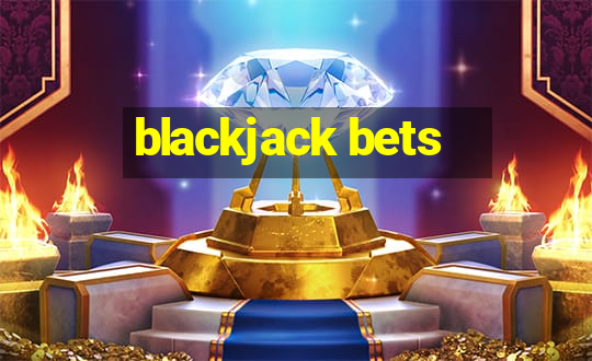 blackjack bets