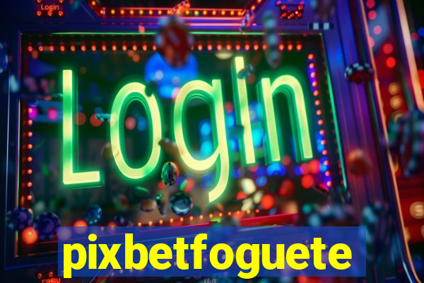 pixbetfoguete