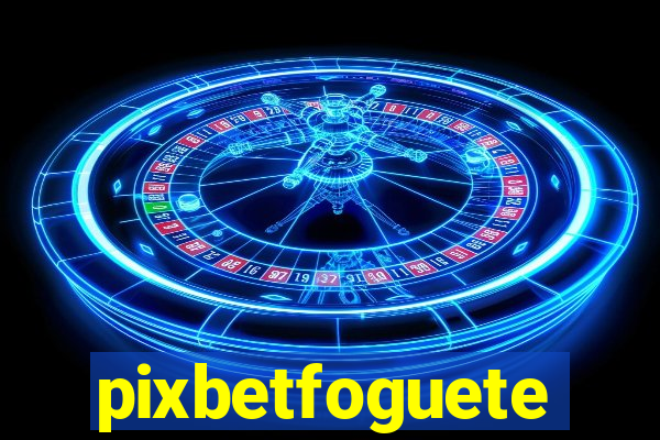 pixbetfoguete