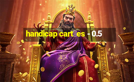 handicap cart玫es - 0.5