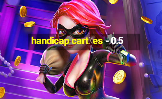 handicap cart玫es - 0.5