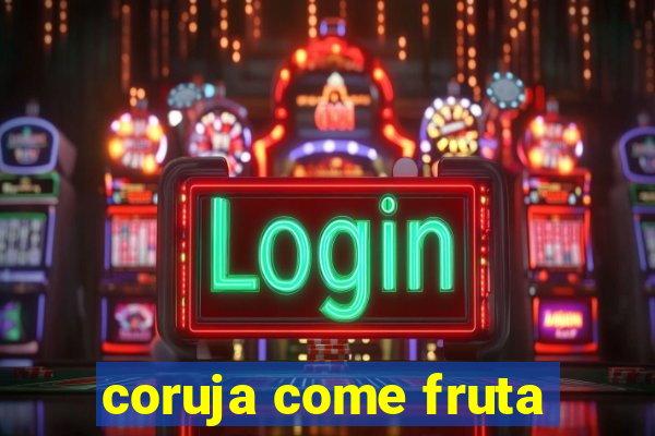 coruja come fruta