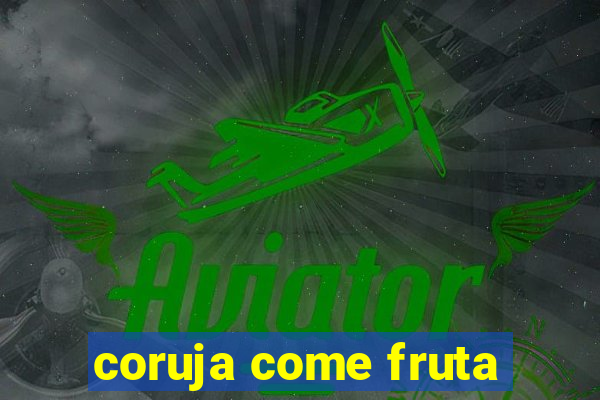 coruja come fruta