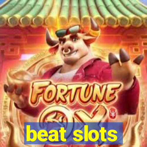 beat slots