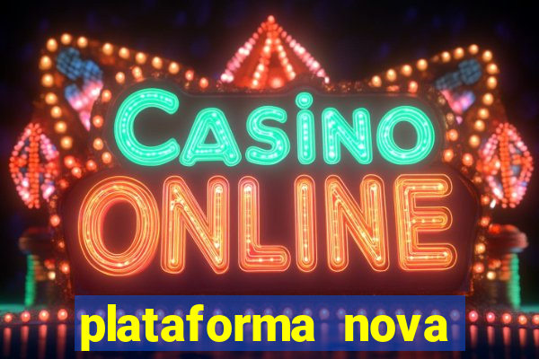 plataforma nova pagando no cadastro casino