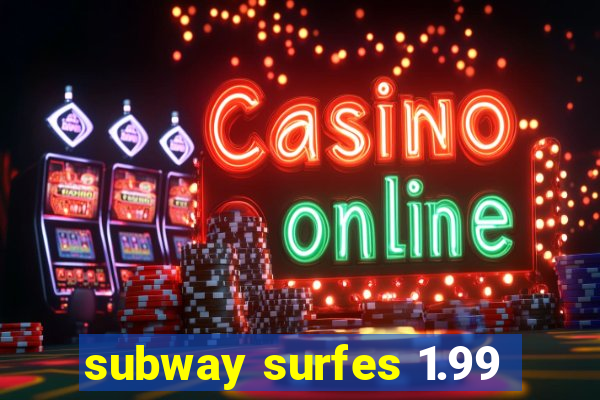 subway surfes 1.99