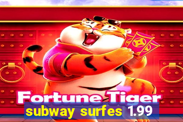 subway surfes 1.99